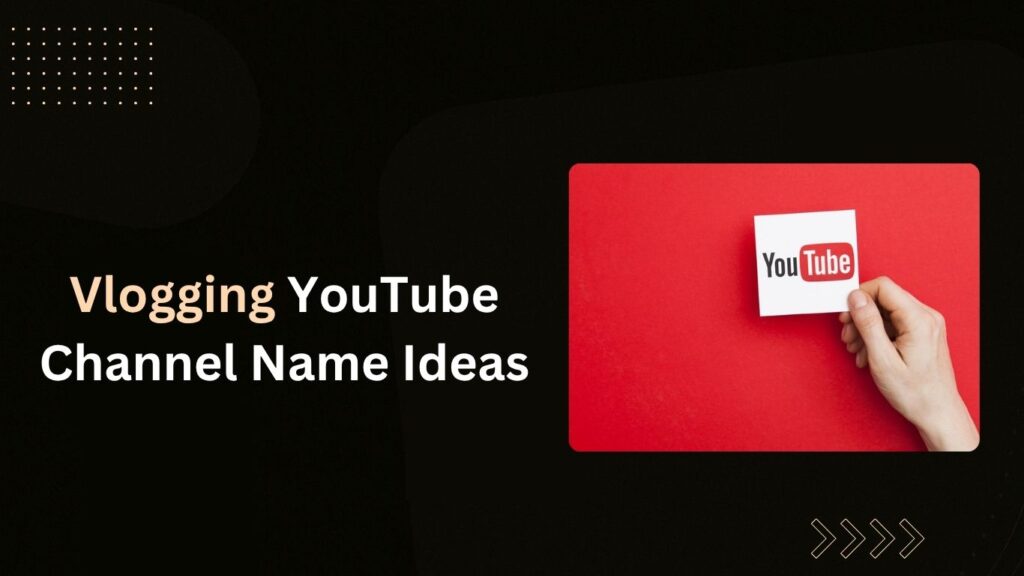 Vlogging YouTube Channel Name Ideas
