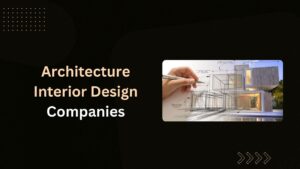 Architecture Interior Design Companies